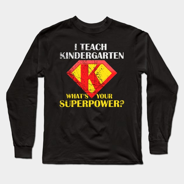 I Teach Kindergarten What's Your Superpower Long Sleeve T-Shirt by Walkowiakvandersteen